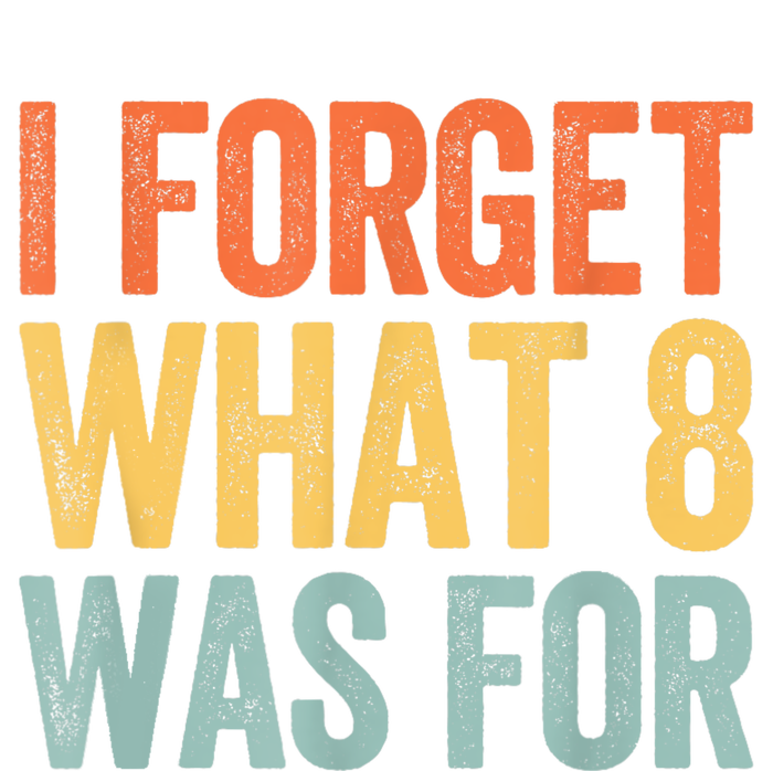 I Forget What 8 Was For T-Shirt