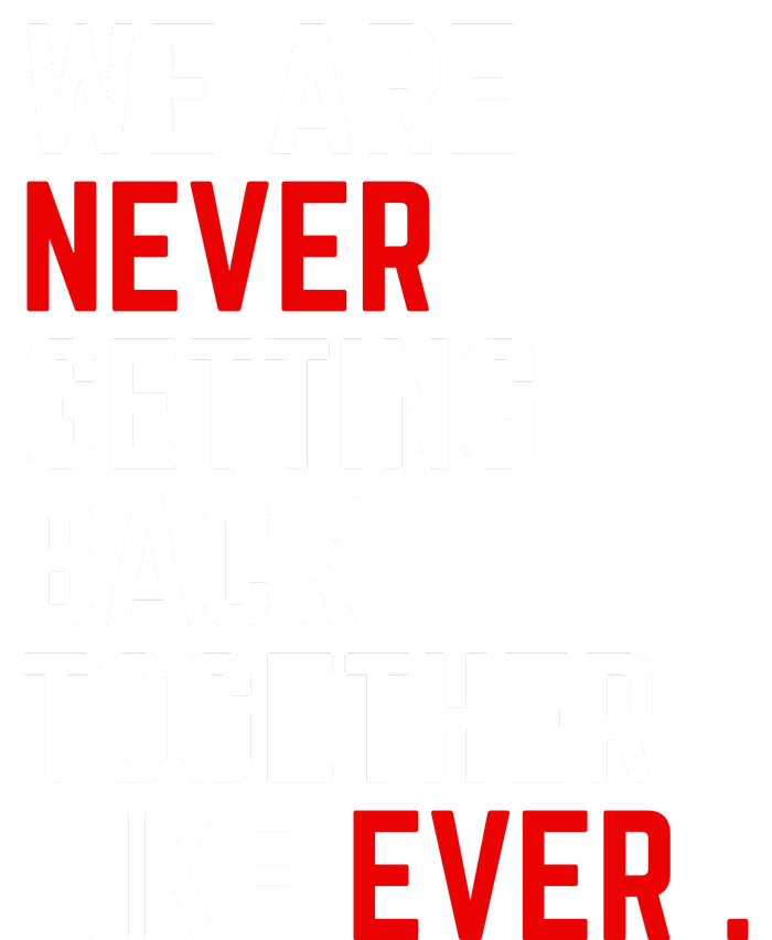 We Are Never Getting Back Together Like Ever Eras Ts Lover T-Shirt