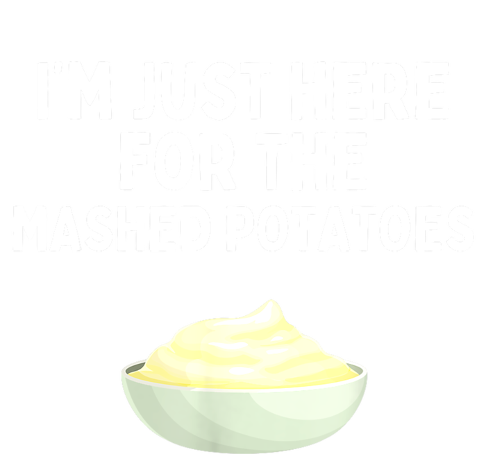 Im Just Here For The Mashed Potatoes Funny Potatoes T-Shirt