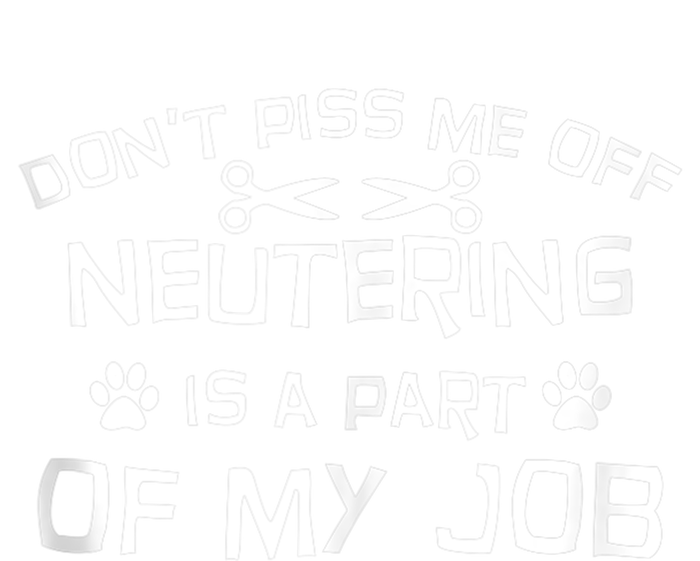 Vet Tech Neutering Is Part Of My Job Funny DonT Piss Me Off Tank Top T-Shirt