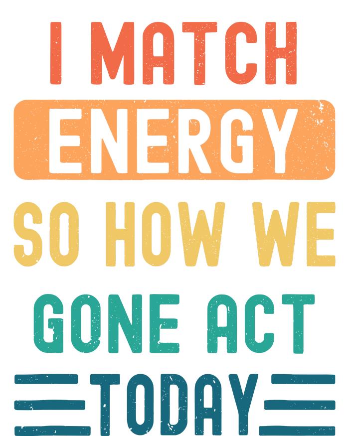 I Match Energy So How We Gone Act Today Kids T-Shirt