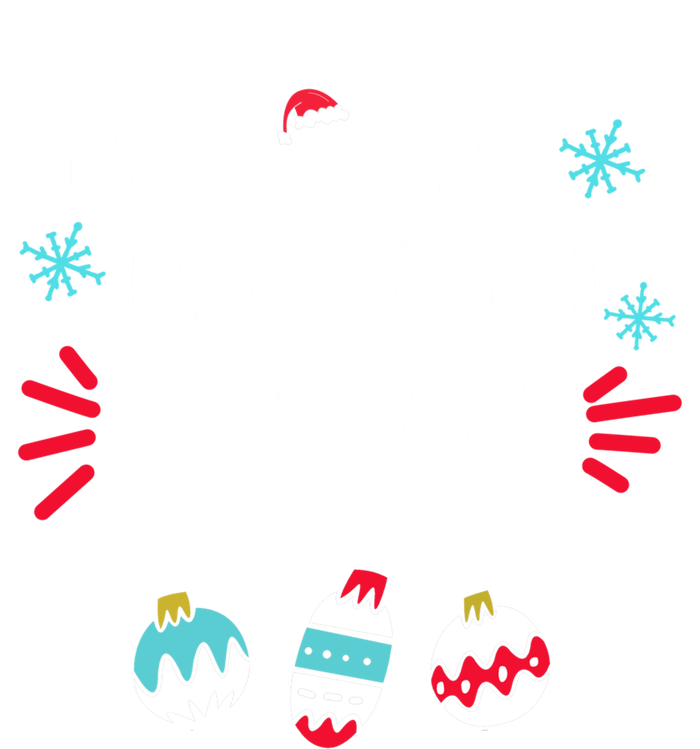 Dear Santa I Regret Nothing Funny Christmas Pajama Cute Gift T-Shirt