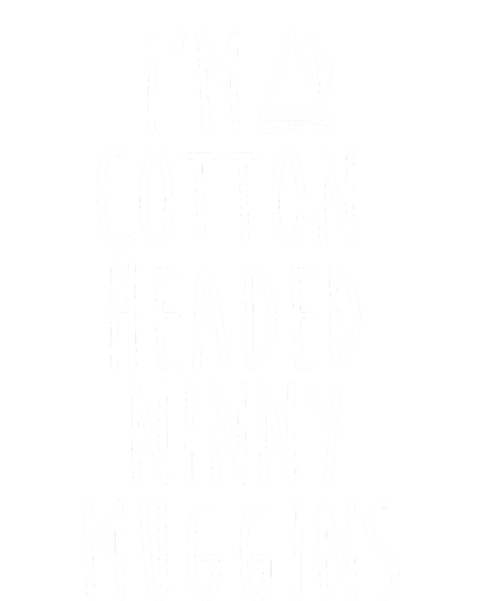 Im A Cotton Headed Ninny Muggins T-Shirt