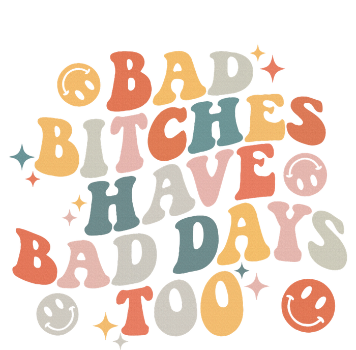 Bad Bitches Have Bad Days Too Funny Sarcastic Humor T-Shirt