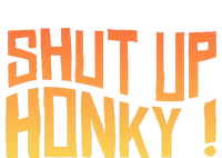 SHUT UP HONKY FUNNY sayings T-Shirt