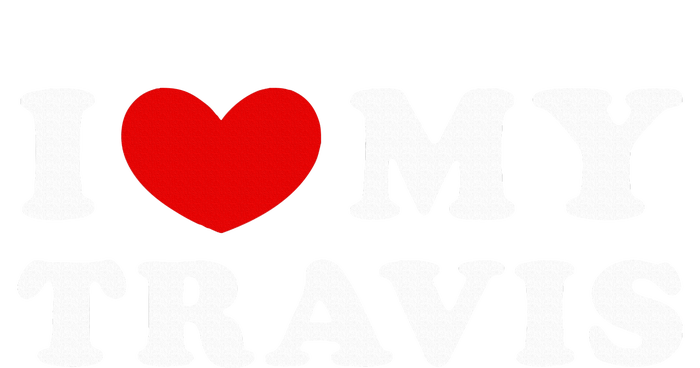 I Love My Travis I Heart My Travis funny quotes T-Shirt