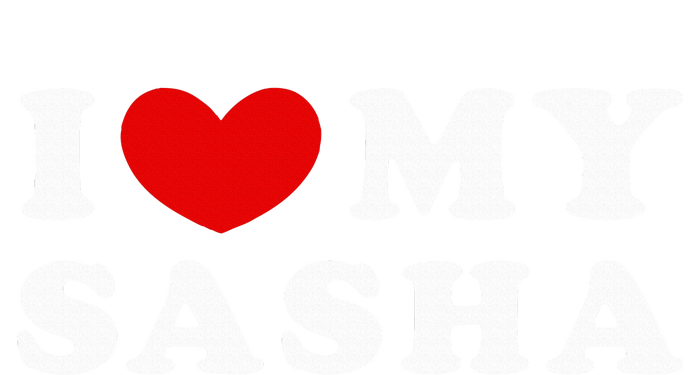 I Love My Sasha I Heart My Sasha funny quotes T-Shirt