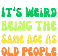 groovy It's Weird Being The Same Age As Old People  T-Shirt