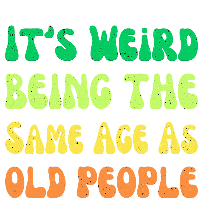 groovy It's Weird Being The Same Age As Old People  T-Shirt