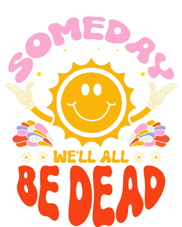 groovy Someday We'll All Be Dead Saying T-Shirt