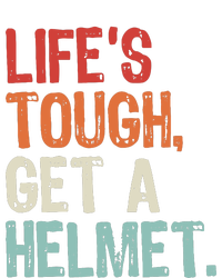 LifeS Tough Get A Helmet Funny Quote For Wo And Full Zip Hoodie