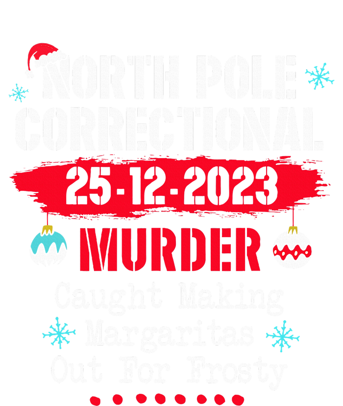 North Pole Correctional Murder Caught Making Margaritas T-Shirt