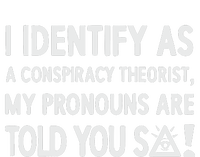 I Identify As A Conspiracy Theorist My Pronouns Are Told You So Full Zip Hoodie