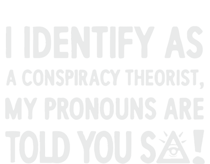 I Identify As A Conspiracy Theorist My Pronouns Are Told You So Full Zip Hoodie