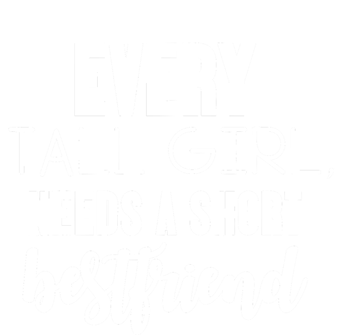 Every Tall Girl Needs Short Best Friend Bff Matching Outfit T-Shirt