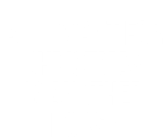 All I Want For Christmas Is Another Horse Gift T-Shirt