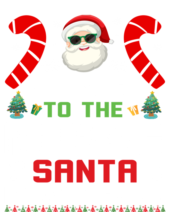 Be Nice To The Nurse Santa Is Watching Funny Christmas Nurse Gift Long Sleeve Shirt