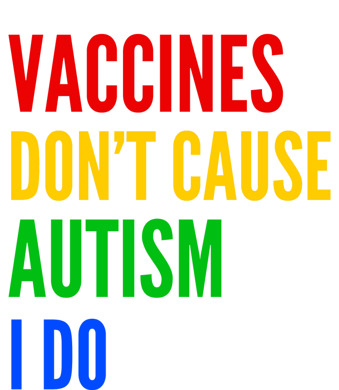 Vaccines Don’T Cause Autism I Do T-Shirt