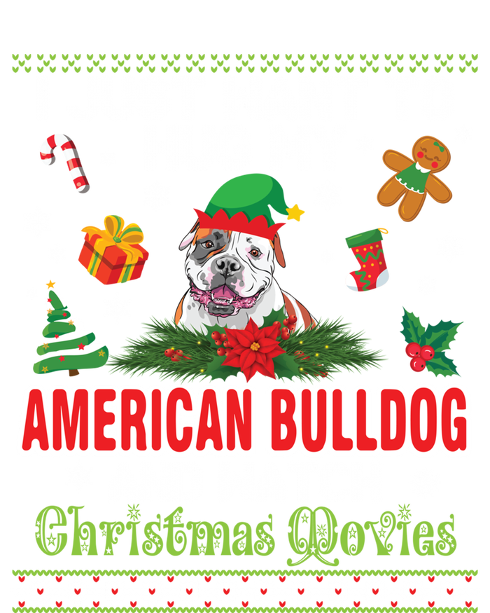 I Just Want To Hug My American Bulldog And Watch Xmas Movie Gift Sweatshirt