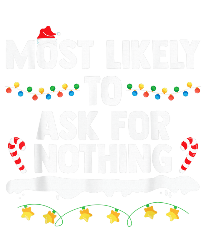 Most Likely To Ask For Nothing Matching Family Christmas T-Shirt