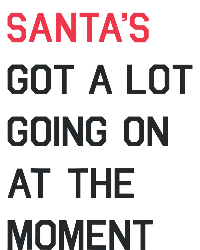 SantaS Got A Lot Going On At The Moment Christmas Holiday T-Shirt