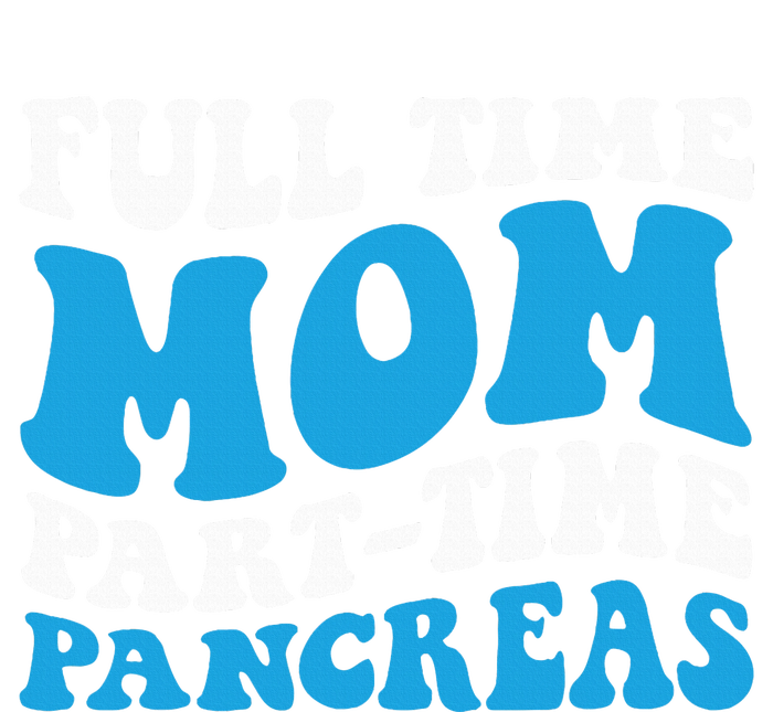 Full Time Mom Part Time Pancreas Diabetes Insulin Groovy Mom T-Shirt