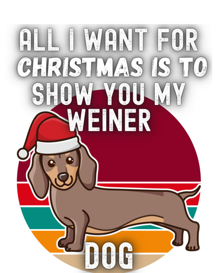 All I Want For Christmas Is Show You My Weiner Dog Dachshund Cute Gift T-Shirt