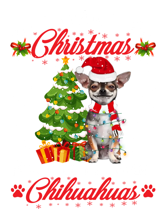 All I Want For Christmas Just Ding I Want Chihuahuas Funny Gift T-Shirt