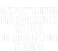 Oh You’Re Into Pronouns Huh Me Too Let Me She Them Tiddies Tall Long Sleeve T-Shirt