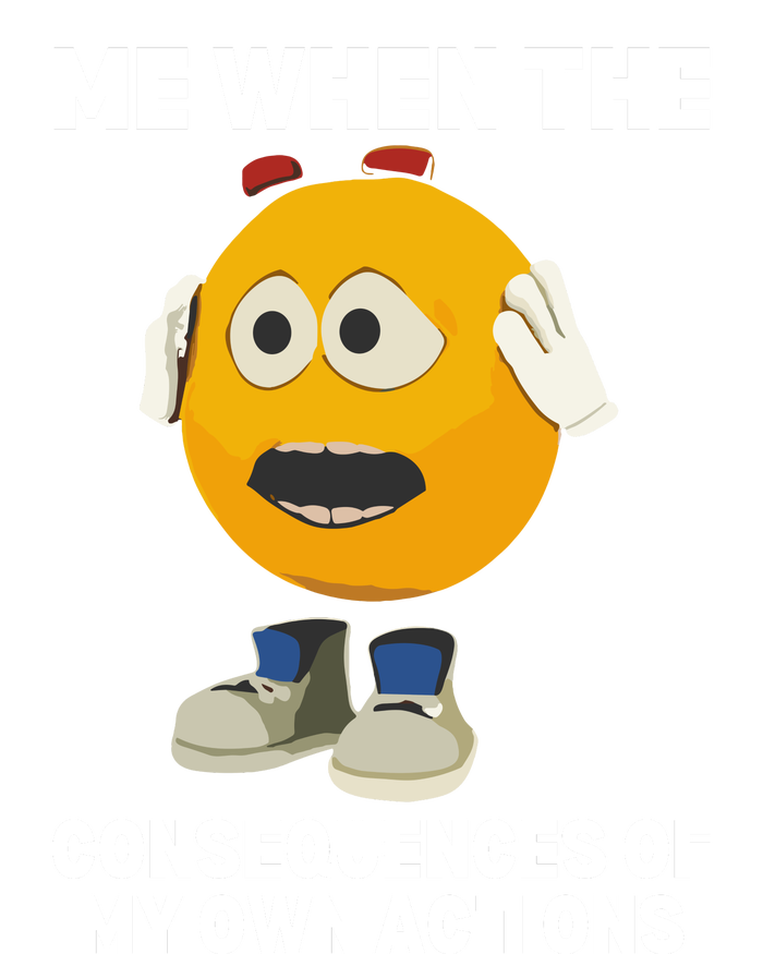 Me When The Consequences Of My Own Actions Funny Emoji T-Shirt