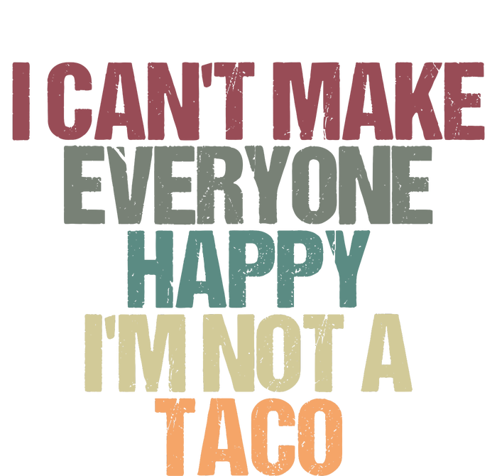 I CanT Make Everyone Happy IM Not A Taco Funny Tacos Lover T-Shirt