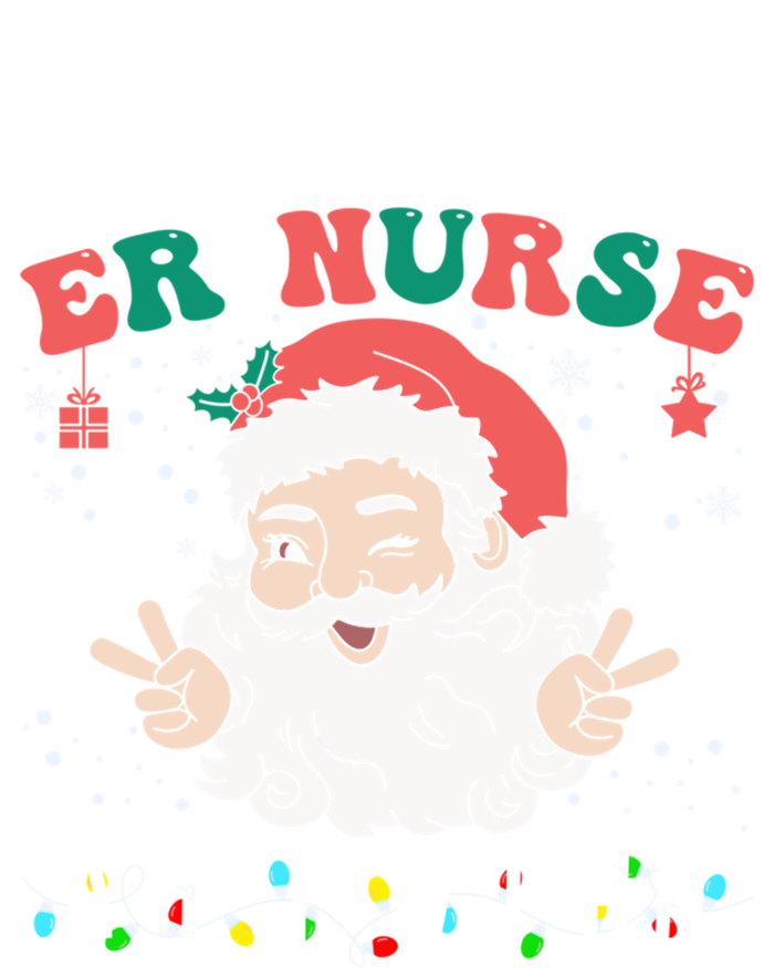 Be Nice To The Er Nurse Santa Is Watching Christmas Nursing Gift Sweatshirt