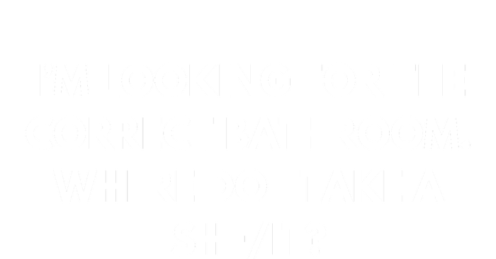 I’M Looking For The Correct Bathroom Where Do I Take A She It Premium T-Shirt