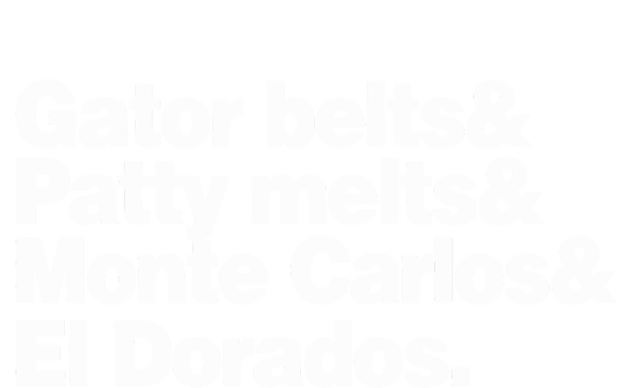 Gator Belts & Patty Melts & Monte Carlos & El Dorados T-Shirt