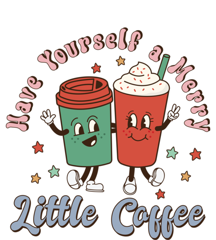 Have Yourself A Merry Little Coffee Funny Christmas Meaningful Gift T-Shirt