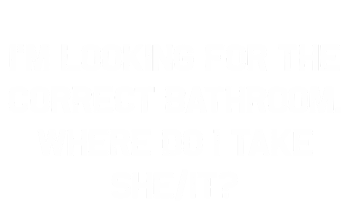 I’M Looking For The Correct Bathroom Where Do I Take A She/It? Funny Sarcastic PosiCharge RacerMesh Polo