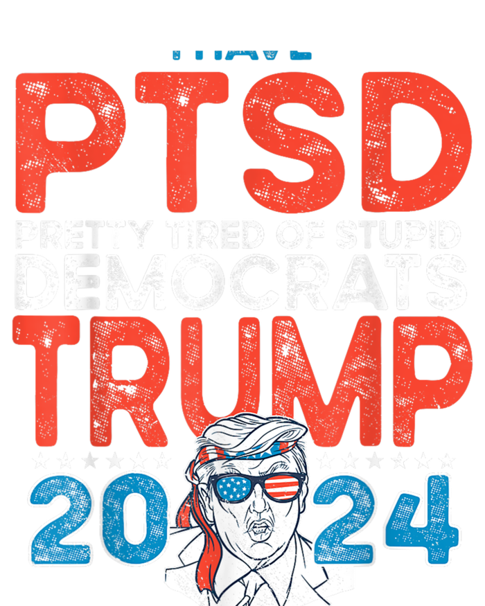 I Have Ptsd Pretty Tired Of Stupid Democrats Trump 2024 T-Shirt