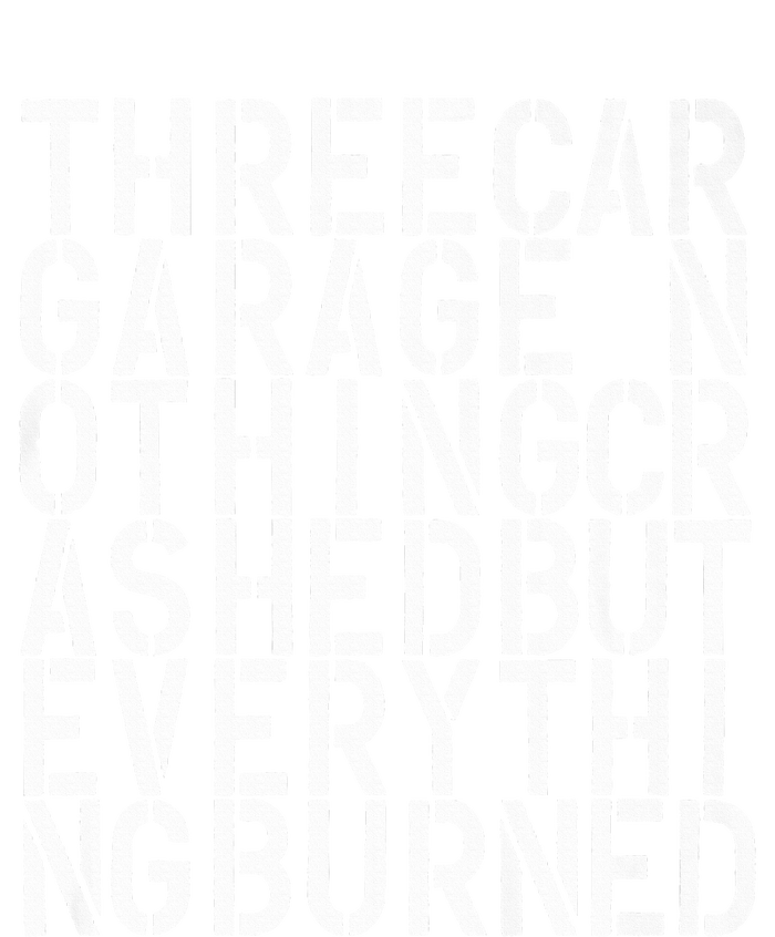 Three Car Garage Nothing Crashed But Everything Burned 3CG T-Shirt