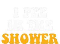 I Pee In The Shower Funny Humor Sarcastic Saying Joke Long Sleeve Shirt