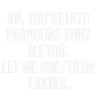 Oh You're Into Pronouns Huh Me Too Let Me SheThem Tiddies Toddler Sweatshirt