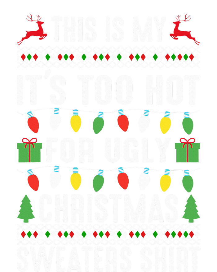 This Is My ItS Too Hot For Ugly Christmas T-Shirt