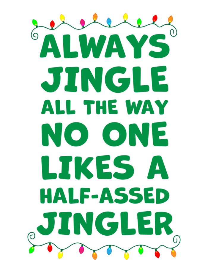 Always Jingle All The Way No One Likes A Halfassed Jingle Funny Gift T-Shirt