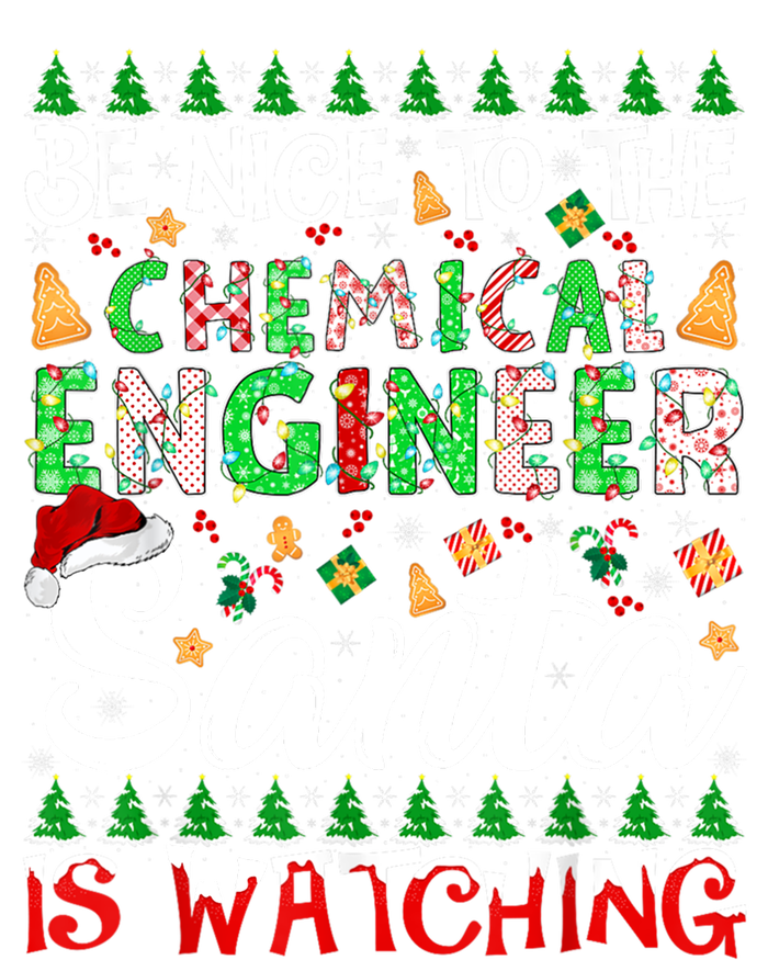 Be Nice To The Chemical Engineer Santa Is Watching Christmas Great Gift Sweatshirt