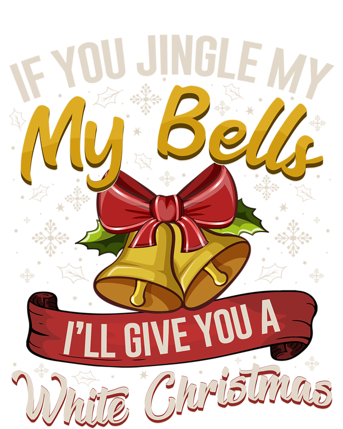 If You Jingle My Bells Funny Adult Christmas Pajama Gift T-Shirt