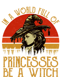 In A World Full Of Princesses Be A Witch Vintage Halloween Cool Gift T-Shirt