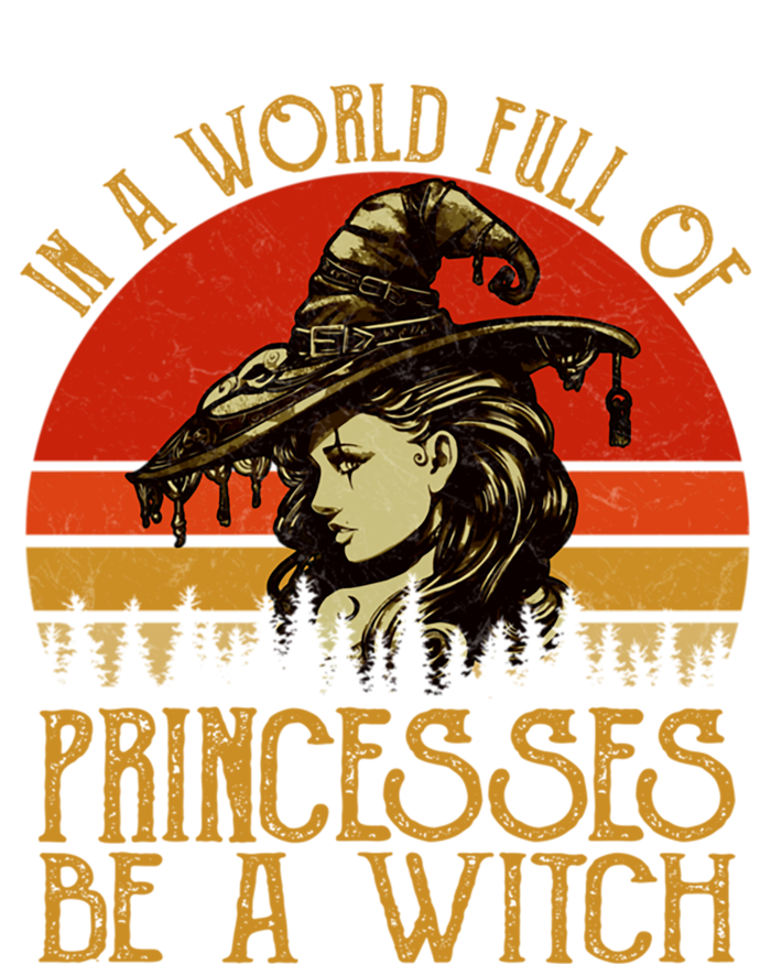 In A World Full Of Princesses Be A Witch Vintage Halloween Cool Gift T-Shirt