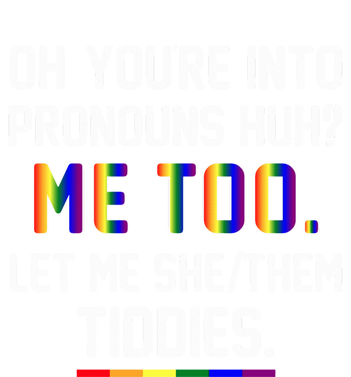 Oh You're Into Pronouns Huh Me Too Let Me She Them Tiddies V-Neck T-Shirt