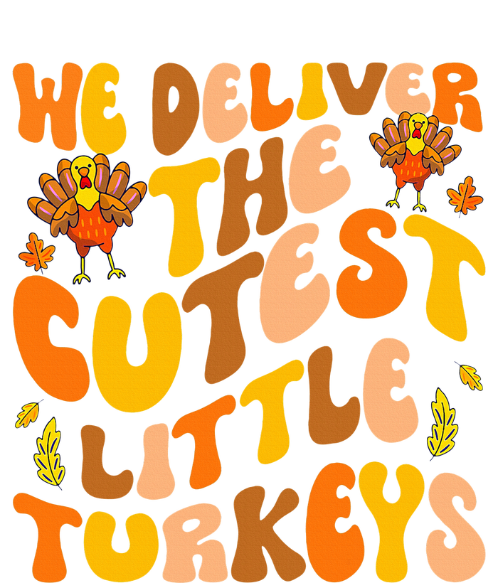 We Deliver The Cutest Little Turkeys L&D Nurse Thanksgiving Hoodie