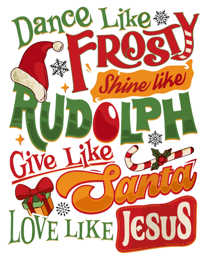 Dance Like Frosty Shine Rudolph Give Santa Love Like Jesus T-Shirt