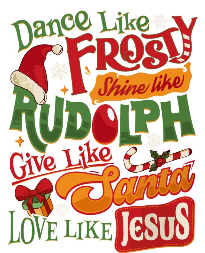 Dance Like Frosty Shine Rudolph Give Santa Love Like Jesus Ladies Long Sleeve Shirt